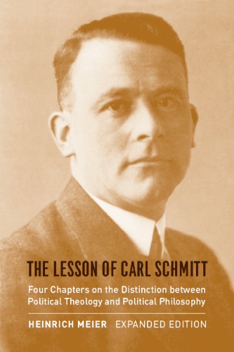 The Lesson of Carl Schmitt: Four Chapters on the Distinction between Political Theology and Political Philosophy. Expanded edition