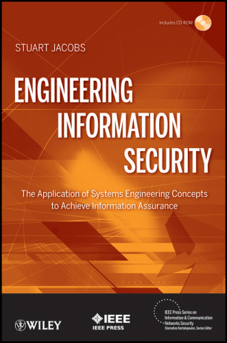 Engineering Information Security: The Application of Systems Engineering Concepts to Achieve Information Assurance