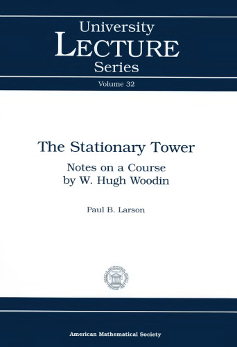 The Stationary Tower: Notes on a Course by W. Hugh Woodin