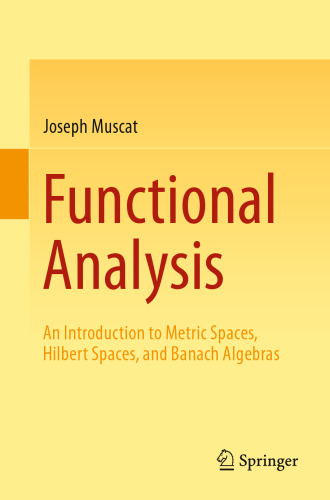 Functional analysis. An introduction to metric spaces, Hilbert spaces, and Banach algebras