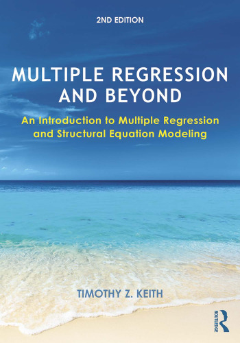 Multiple Regression and Beyond: An Introduction to Multiple Regression and Structural Equation Modeling