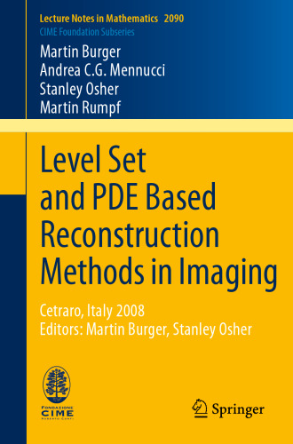 Level Set and PDE Based Reconstruction Methods in Imaging: Cetraro, Italy 2008, Editors: Martin Burger, Stanley Osher