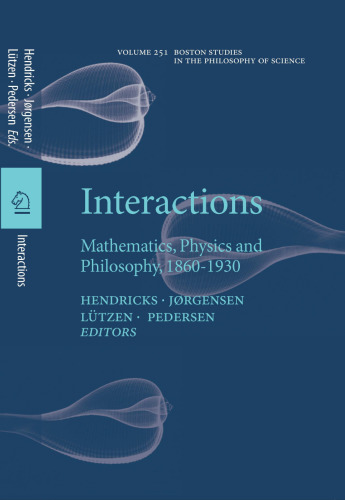Interactions: Mathematics, physics and philosophy, 1860-1930