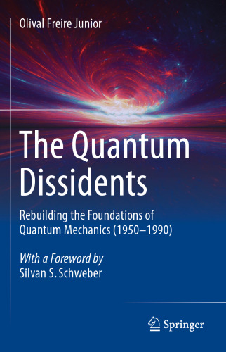 The Quantum Dissidents: Rebuilding the Foundations of Quantum Mechanics