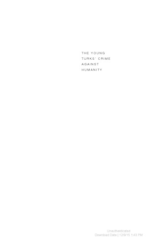 The Young Turks' Crime Against Humanity : The Armenian Genocide and Ethnic Cleansing in the Ottoman Empire