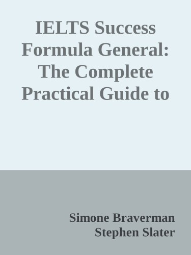IELTS Success Formula General: The Complete Practical Guide to a Top IELTS Score