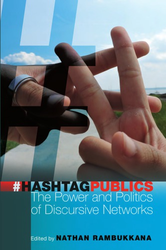 Hashtag Publics: The Power and Politics of Discursive Networks
