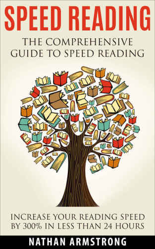 Speed Reading: The Comprehensive Guide To Speed Reading