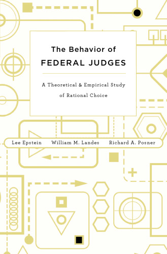 The Behavior of Federal Judges: A Theoretical and Empirical Study of Rational Choice
