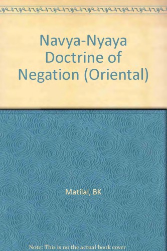 The Navya-Nyaya Doctrine of Negation: The Semantics and Ontology of Negative Statements in Navya-nyaya Philosophy.