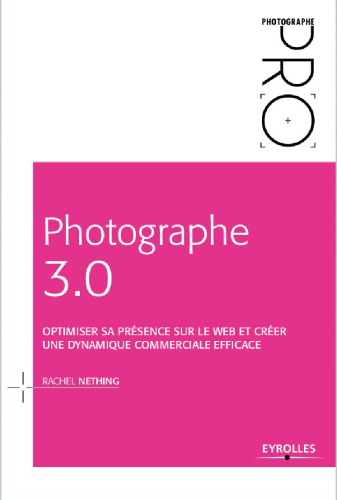 Photographe 3.0 : Optimiser sa présence sur le web et créer une dynamique commerciale efficace