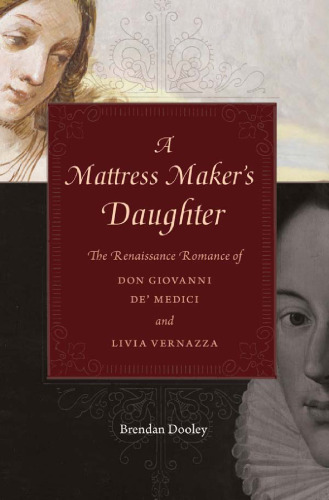 A Mattress Maker's Daughter: The Renaissance Romance of Don Giovanni de' Medici and Livia Vernazza
