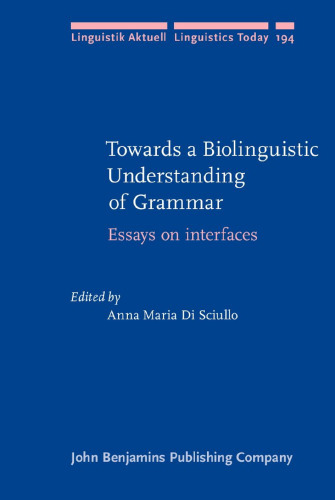 Towards a Biolinguistic Understanding of Grammar: Essays on interfaces