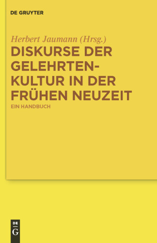 Diskurse der Gelehrtenkultur in der Frühen Neuzeit: Ein Handbuch