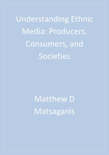 Understanding Ethnic Media: Producers, Consumers, and Societies