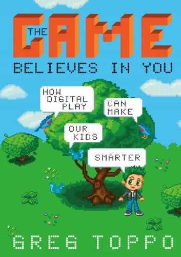 The Game Believes in You: How Digital Play Can Make Our Kids Smarter
