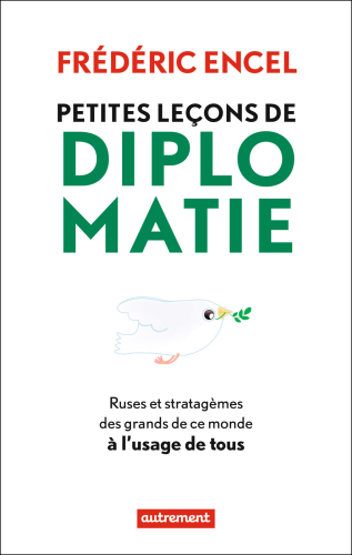 Petites leçons de diplomatie : Ruses et stratagèmes des grands de ce monde à l'usage de tous