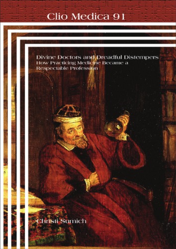Divine Doctors and Dreadful Distempers: How Practicing Medicine Became a Respectable Profession
