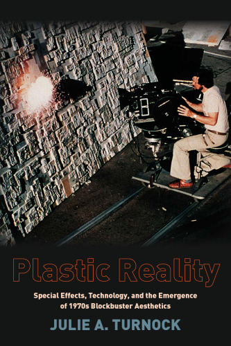 Plastic Reality: Special Effects, Technology, and the Emergence of 1970s Blockbuster Aesthetics