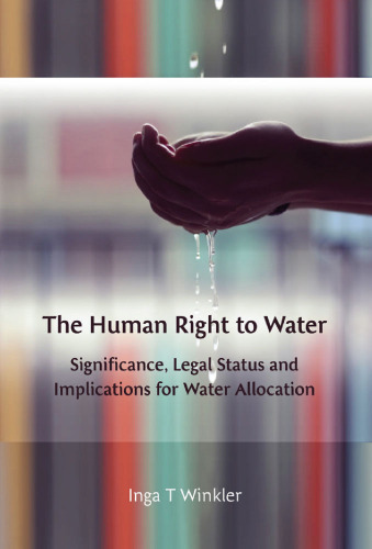 The Human Right to Water: Significance, Legal Status and Implications for Water Allocation