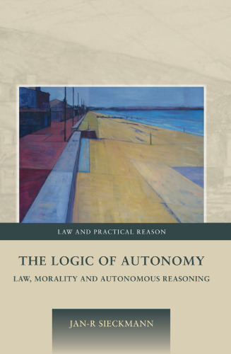 The Logic of Autonomy: Law, Morality and Autonomous Reasoning