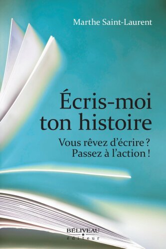 Ecris-moi ton histoire - Vous rêvez d'écrire ? Passez à l'action !