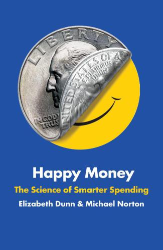 Happy Money: The Science of Happier Spending