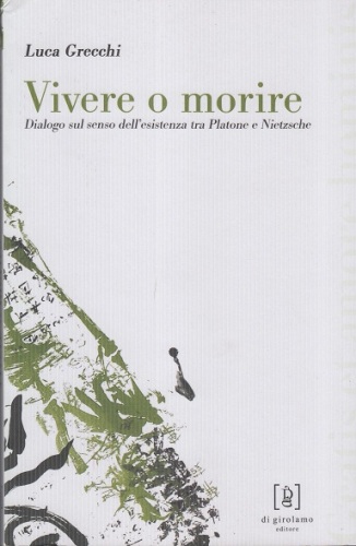 Vivere o morire. Dialogo sul senso dell'esistenza tra Platone e Nietzsche