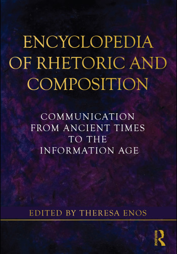 Encyclopedia of Rhetoric and Composition: Communication from Ancient Times to the Information Age
