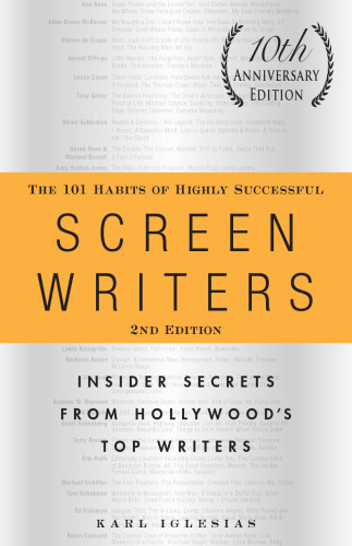 The 101 Habits of Highly Successful Screenwriters: Insider Secrets from Hollywood's Top Writers [10th Anniversary Edition]
