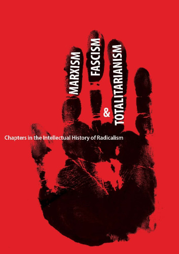 Marxism, fascism, and totalitarianism : chapters in the intellectual history of radicalism