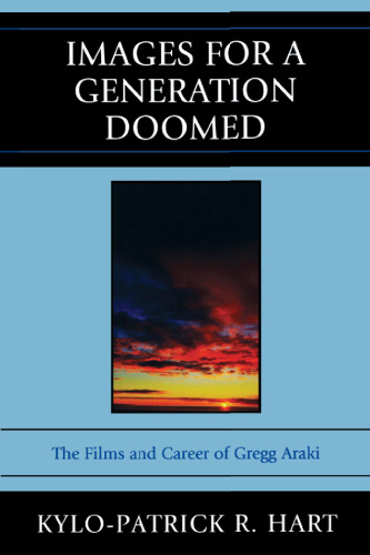 Images for a generation doomed : the films and career of Gregg Araki