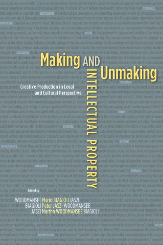 Making and unmaking intellectual property : creative production in legal and cultural perspective