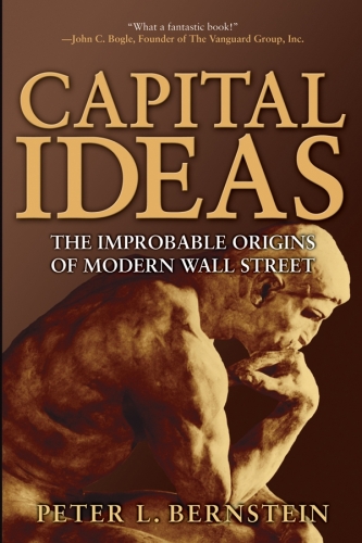 Capital ideas : the improbable origins of modern Wall Street