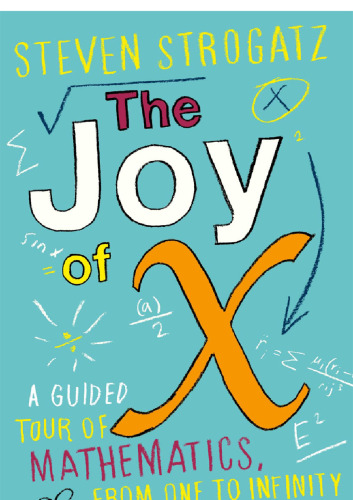 The joy of X : a guided tour of mathematics, from one to infinity