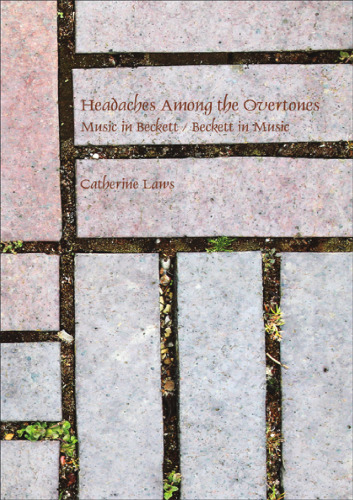 Headaches among the overtones : music in Beckett / Beckett in music