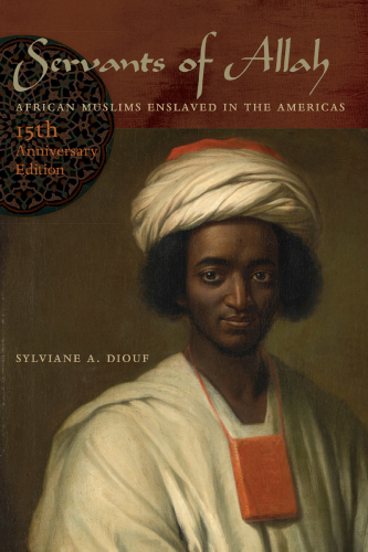 Servants of Allah: African Muslims Enslaved in the Americas, 15th Anniversary Edition