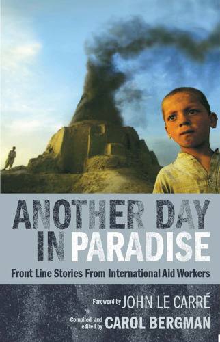 Another day in paradise : front line stories from international aid workers