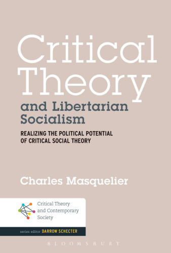 Critical theory and libertarian socialism : realizing the political potential of critical social theory