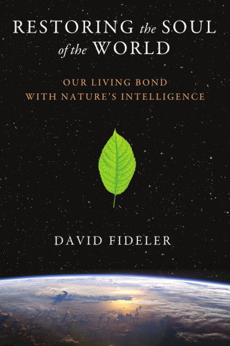 Restoring the soul of the world : our living bond with nature's intelligence