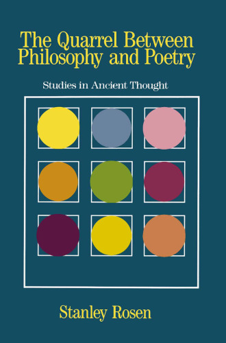 The quarrel between poetry and philosophyh : studies in ancient thought /Stanley Rosen