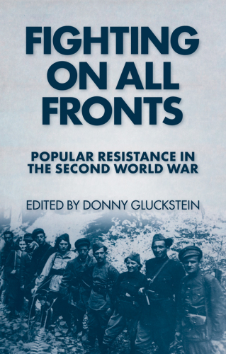 Fighting on all fronts : popular resistance in the Second World War