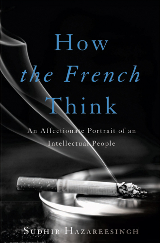 How the French Think : An Affectionate Portrait of an Intellectual People (9780465061662)