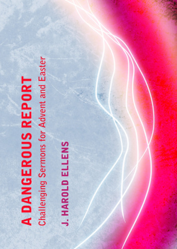 A dangerous report : challenging sermons for advent and easter