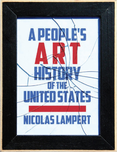 A people's art history of the United States : 250 years of activist art and artists working in social justice movements