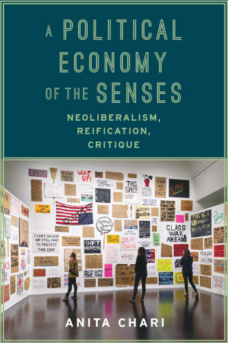 A political economy of the senses : neoliberalism, reification, critique