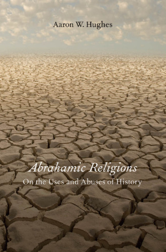 Abrahamic religions : on the uses and abuses of history