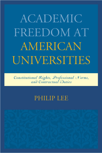 Academic freedom at American universities : constitutional rights, professional norms, and contractual duties