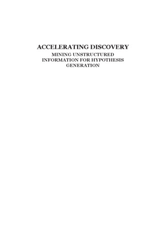 Accelerating discovery : mining unstructured information for hypothesis generation