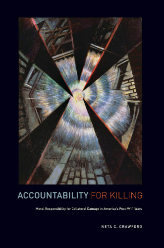 Accountability for killing : moral responsibility for collateral damage in America's post-9/11 wars